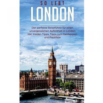 Guía de Londres: El guía perfecto para una estancia inolvidable en Londres con consejos de insider, tips para ahorrar y lista de empaque