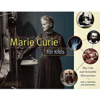 Marie Curie for Kids: Her Life and Scientific Discoveries, with 21 Activities and Experiments