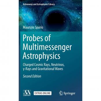 Multimessenger Astrophysics Probes: Charged Cosmic Rays, Neutrinos, Gamma Rays, and Gravitational Waves (Astronomy and Astrophysics Library)