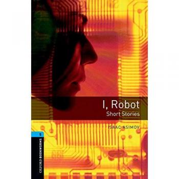 Oxford Bookworms 5. I, Robot - Short Stories: Short Stories. 1800 headwords.