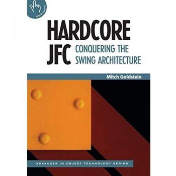 Hardcore JFC Paperback: Conquering the Swing Architecture: 23