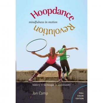 Hoopdance Revolution: Mindfulness in Motion - Full Color Guide by Jan Camp