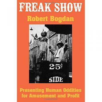 Freak Show: Presenting Human Oddities for Amusement and Profit