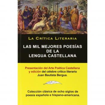 Las Mil Mejores Poesías de la Lengua Castellana, Juan Bautista Bergua; Colección La Critica Literaria, Ediciones Ibéricas: Colección La Crítica ... Bautista Bergua, Ediciones Ibéricas