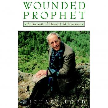 Wounded Prophet: A Portrait of Henri J.M. Nouwen by Michael Ford - Biography and Spiritual Reflection Book