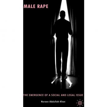 Male Rape: The Emergence of a Social and Legal Issue: 0
