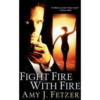 Fight Fire With Fire: Contemporary Romance Novel by Amy J. Fetzer