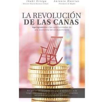 La revolución de las canas: Ageingnomics o las oportunidades de una economía del envejecimiento - ORTEGA CACHÓN, IÑAKI/HUERTAS MEJÍAS, ANTONIO