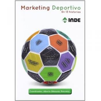 Marketing Deportivo: En 13 historias: 611 - Blázquez Manzano, Alberto;sánchez Hernández, Mª Isabel;román Suero, Beatriz/valcarce Torrente, Manel