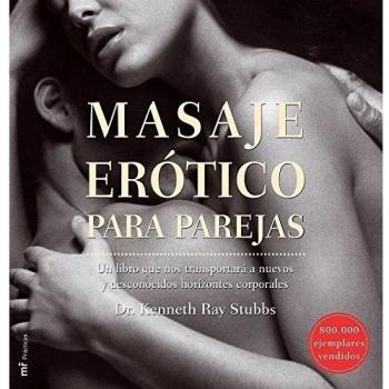 Masaje erótico para parejas: Un libro que nos transportará a nuevos y desconocidos horizontes corporales