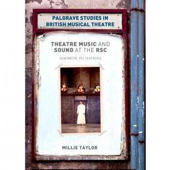 Theatre Music and Sound at the RSC: Macbeth to Matilda