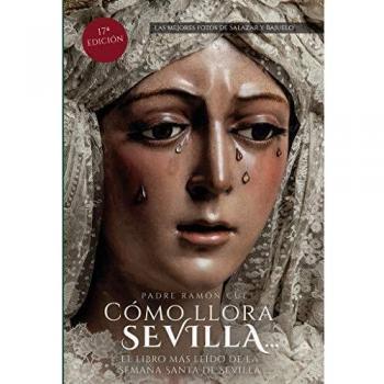 Cómo llora Sevilla...2020: El libro más leído de la Semana Santa de Sevilla: El libro mas leido de la Semana Santa de Sevilla