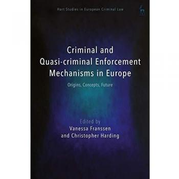 Criminal and Quasi-criminal Enforcement Mechanisms in Europe: Origins, Concepts, Future