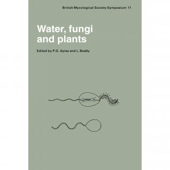 Simposio sobre Agua, Hongos y Plantas: Sociedad Micológica Británica, Universidad de Lancaster, Abril 1985 (Simposios de la Sociedad Micológica Británica, Volumen 11)