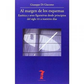 Al margen de los esquemas: Estética y artes figurativas desde principios del siglo XX a nuestros días - Mario Mendoza