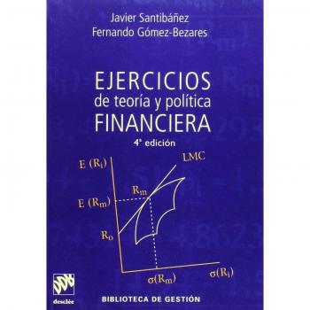 Ejercicios de teoría y política financiera - SANTIBAÑEZ, JAVIER / GOMEZ-BEZARES, FERNANDO