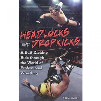 Headlocks and Dropkicks: A Comprehensive Guide to Professional Wrestling Techniques and History