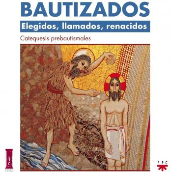 Bautizados. Elegidos, Llamados, Renacidos. Catequesis Prebautismal