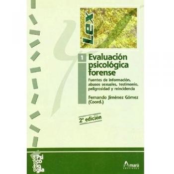 Evaluación Psicológica forense 1: Fuentes de información, abusos sexuales, testimonio, peligrosidad y reincidencia