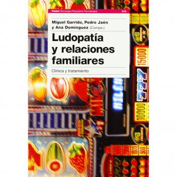 Ludopatía y relaciones familiares: Clínica y tratamiento - Garrido, Miguel; Jaen, Pedro; Dominguez, Ana