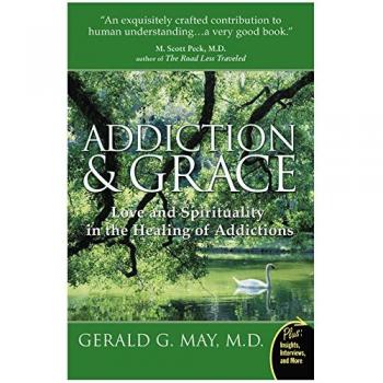 Addiction and Grace: Love and Spirituality in the Healing of Addictions