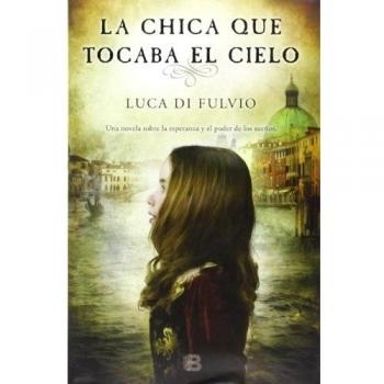 La chica que tocaba el cielo - Luca Di Fulvio