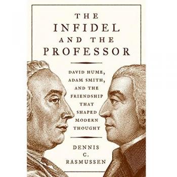 The Infidel and the Professor: David Hume, Adam Smith, and the Friendship That Shaped Modern Thought