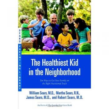 The Healthiest Kid in the Neighborhood: Ten Ways to Get Your Family on the Right Nutritional Track