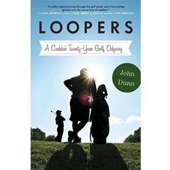 Loopers: A Caddie's Twenty-Year Golf Odyssey
