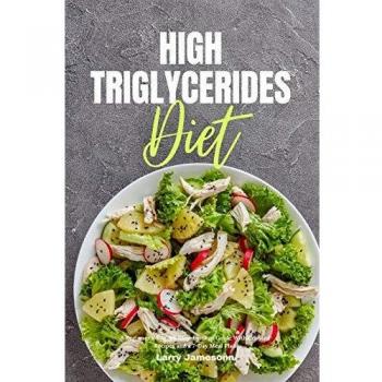 High Triglycerides Diet: A Beginner's 3-Week Step-by-Step Guide With Curated Recipes and a 7-Day Meal Plan