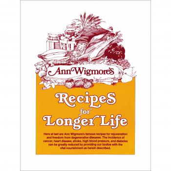 Recipes for Longer Life: Ann Wigmore's Famous Recipes for Rejuvenation and Freedom from Degenerative Diseases