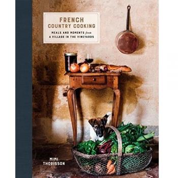 French Country Cooking: Meals and Moments from a Village in the Vineyards