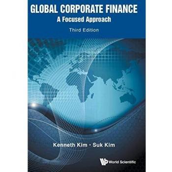 Global Corporate Finance: A Focused Approach (Third Edition) by Kenneth A. Kim