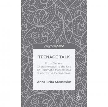 Teenage Talk: From General Characteristics to the Use of Pragmatic Markers in a Contrastive Perspective