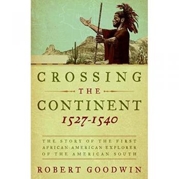 Crossing the Continent 1527-1540: The Story of the First African-American Explorer of the American South