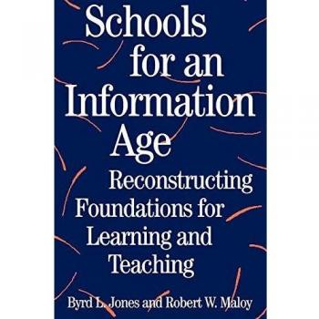 Schools for an Information Age: Reconstructing Foundations for Learning and Teaching