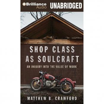 Shop Class As Soulcraft: An Inquiry into the Value of Work
