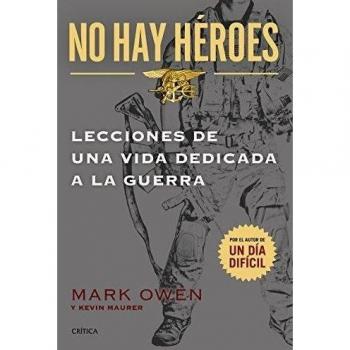 No hay héroes: LECCIONES DE UNA VIDA DEDICADA A LA GUERRA