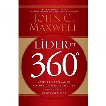 360-Degree Leader: How to Develop Your Influence from Any Position in Your Organization by John C. Maxwell