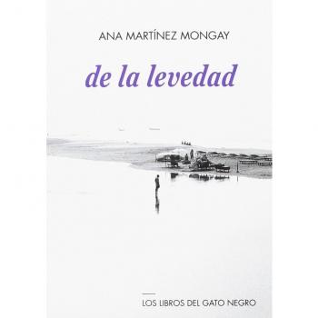 DE LA LEVEDAD - Ana Martínez Mongay