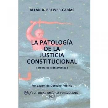 LA PATOLOGÍA DE LA JUSTICIA CONSTITUCIONAL