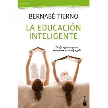 La educación inteligente: Tu hijo sigue tus pasos, convíertete en su mejor guía - Bernabé Tierno