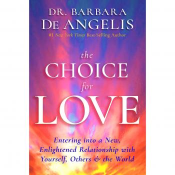 The choice for love entering into a new enlightened relationship with yourself others the world 2