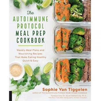 Autoimmune Protocol Meal Prep Cookbook: Easy Weekly Plans & Nourishing Recipes for Healthy Eating