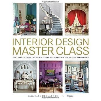 Interior Design Masterclass: 100 Lessons from America's Finest Designers on the Art of Decoration