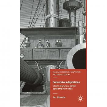 Subversive Adaptations: Czech Literature on Screen behind the Iron Curtain