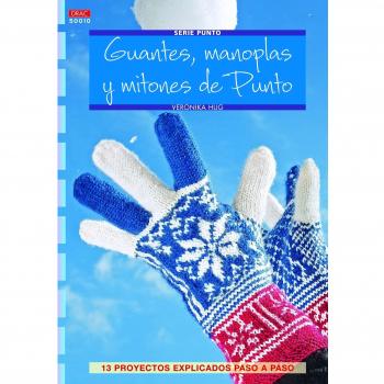 Guantes, manoplas y mitones de punto. 13 proyectos explicados paso paso