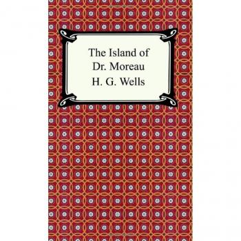 The Island of Dr. Moreau: H.G. Wells Classic Science Fiction Novel