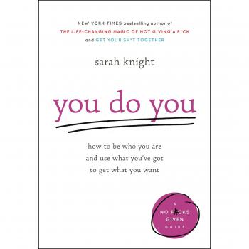 You Do You: How to Be Who You Are and Use What You've Got to Get What You Want