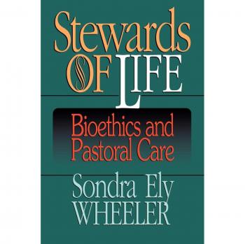 Stewards of Life: Bioethics and Pastoral Care - Paperback Edition